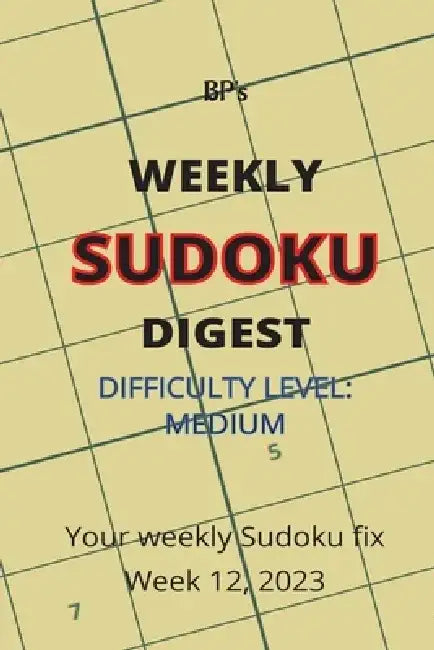 Bp's Weekly Sudoku Digest - Difficulty Medium - Week 12, 2023 by Benjamin Pritchard