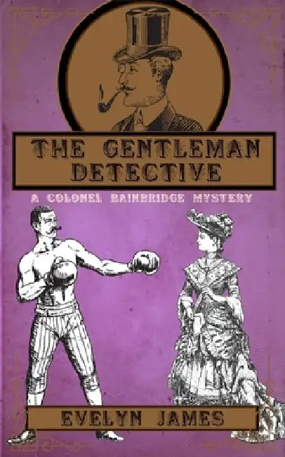 The Gentleman Detective: A Colonel Bainbridge Mystery by Evelyn James