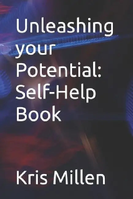 Unleashing your Potential: Self-Help Book by Kris Millen