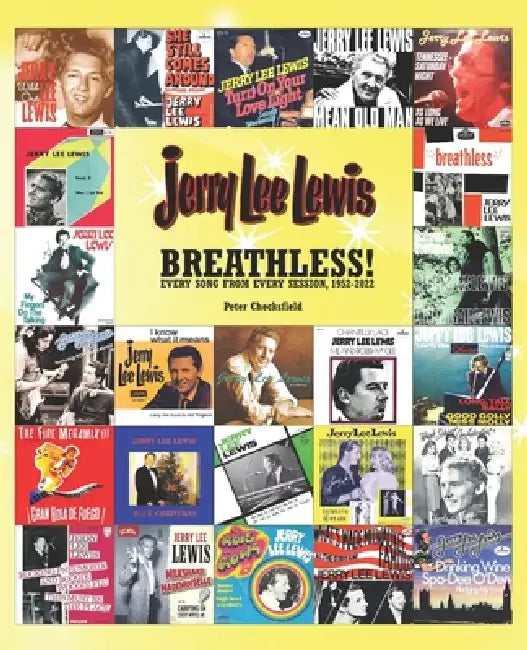 Jerry Lee Lewis - Breathless!: Every Song from Every Session, 1952-2022 by Peter Checksfield