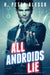 All Androids Lie: Short Story Collection by H. Peter Alesso