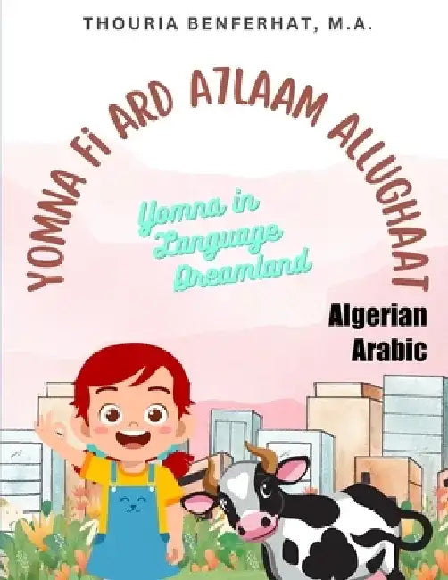 Yomna in Language Dreamland: Algerian Arabic Story (with English translation) by Thouria Benferhat Ma