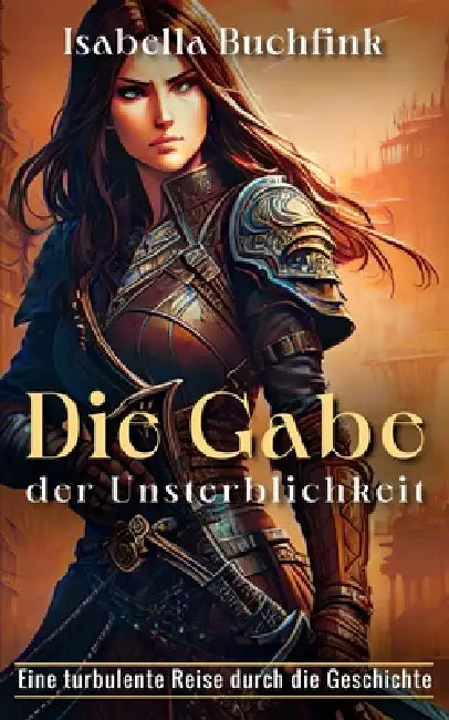 Die Gabe der Unsterblichkeit by Isabella Buchfink