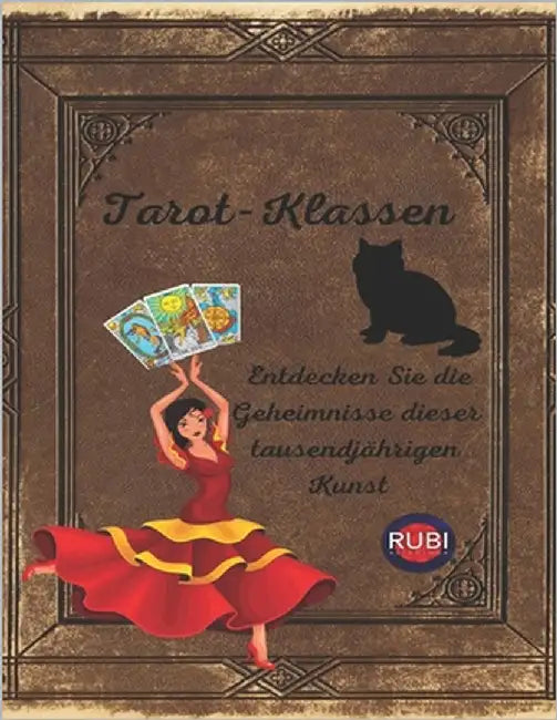 Tarot-Klassen Entdecken Sie die Geheimnisse dieser tausendjährigen Kunst by Rubi, Angeline