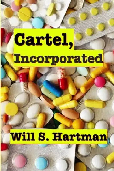 Cartel, Incorporated by Will S. Hartman