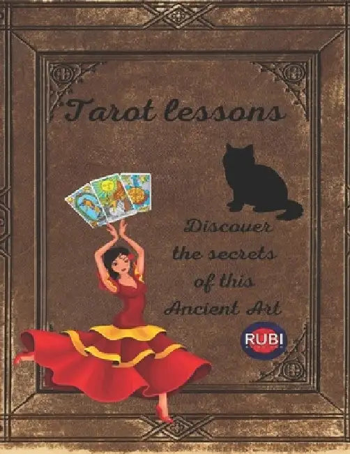 Tarot lessons. Discover the secrets of this Ancient Art. by Alina a. Rubi