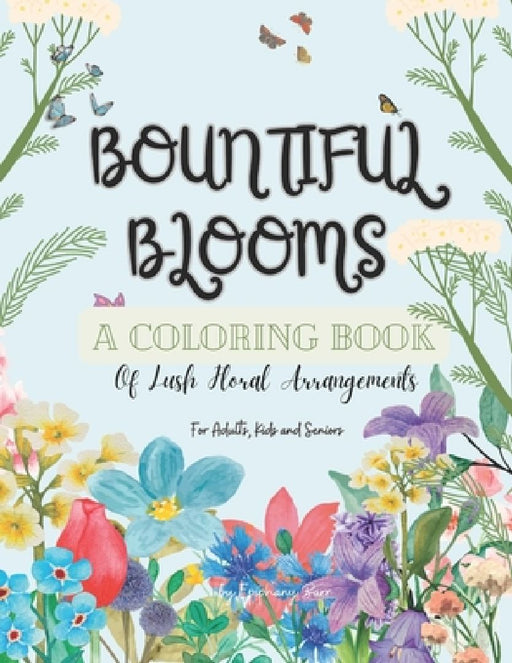 Bountiful Blooms: A Coloring Book Of Lush Flower Arrangements by Epiphany Barr