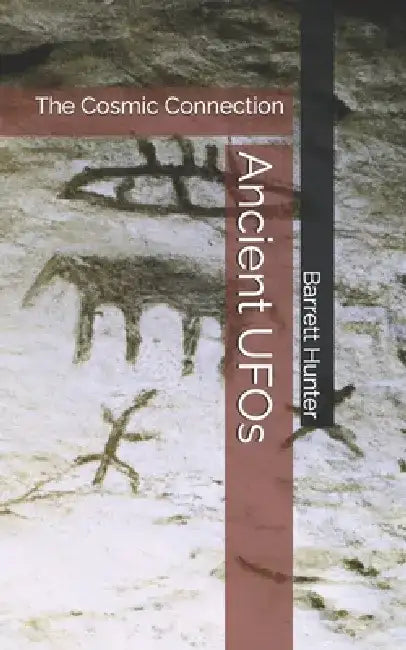 Ancient UFOs: The Cosmic Connection by Barrett Hunter