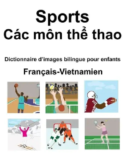 Français-Vietnamien Sports / Các môn thể thao Dictionnaire d'images bilingue pour enfants by Suzanne Carlson