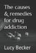 The causes & remedies for drug addiction by Lucy Becker