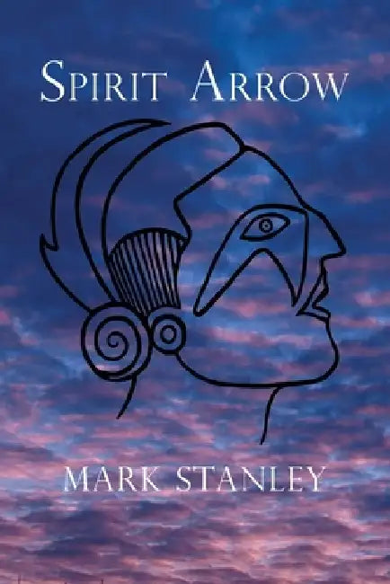 Spirit Arrow: An Illustrated Native American Historical Fiction Fantasy by Mark Stanley