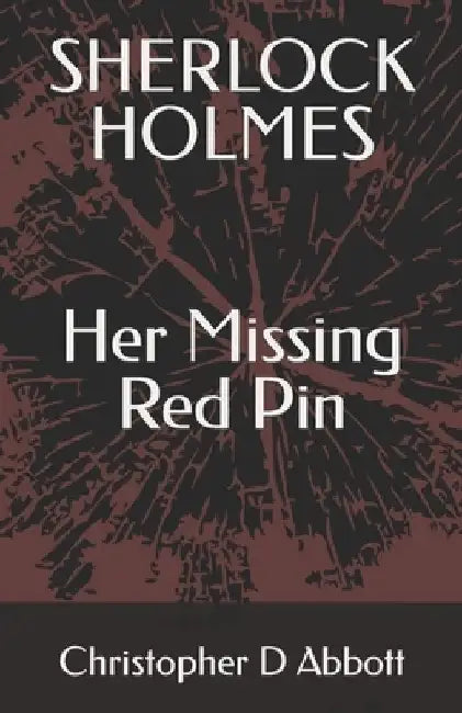SHERLOCK HOLMES Her Missing Red Pin by Christopher D. Abbott