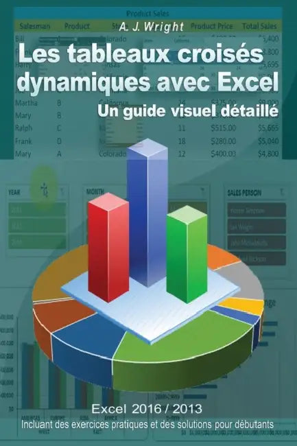 Les tableaux croisés dynamiques avec Excel: Un guide visuel détaillé by Michael Gambier, A. J. Wright