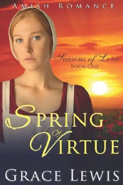 Spring of Virtue: Inspirational Amish Romance by Grace Lewis