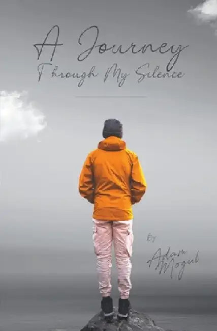A Journey Through My Silence by Adam Mogul