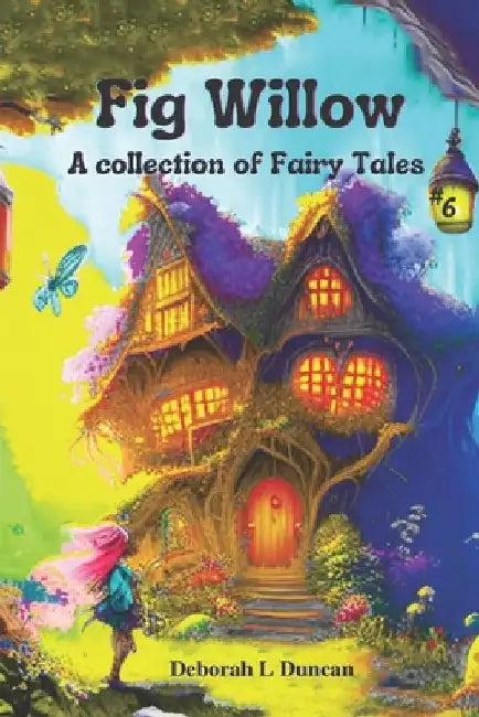 Fig Willow: A collection of Fairy Tales Book 6 by Rebecca Wheeler