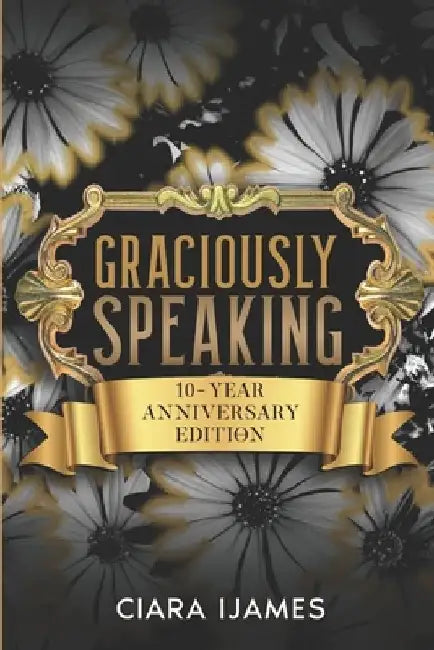 Graciously Speaking: 10-Year Anniversary Edition by Ciara Ijames