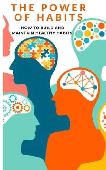 The Power of Habit: How to Build and Maintain Healthy Habits by Quawsi Samuel