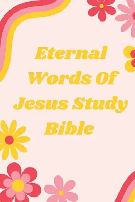 Eternal Words Of Jesus Study Bible by A. D. Gardner