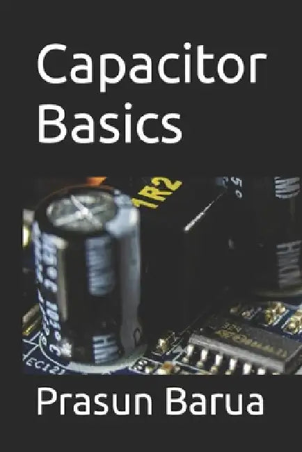 Capacitor Basics by Prasun Barua