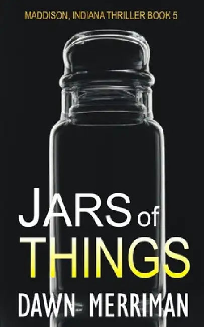 JARS of THINGS: A creepy small town supernatural thriller by Dawn Merriman