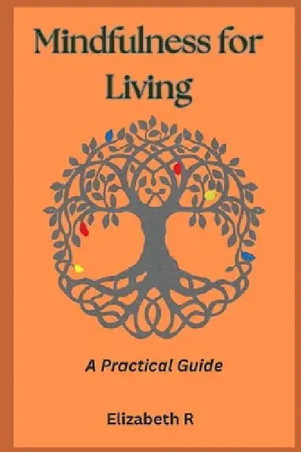 Mindfulness for Living by Elizabeth R