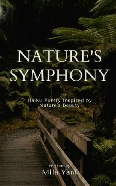 Nature's Symphony: Haiku Poetry Inspired by Nature's Beauty by Mila Yani