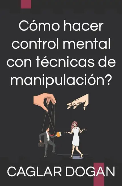 Cómo hacer control mental con técnicas de manipulación? by Caglar Dogan