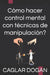 Cómo hacer control mental con técnicas de manipulación? by Caglar Dogan