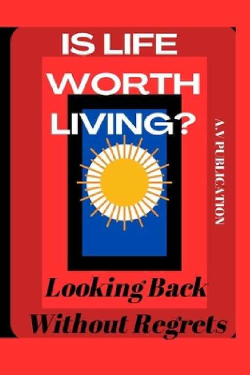 Is Life Worth Living?: Looking Back Without Regrets by And K. Franklin