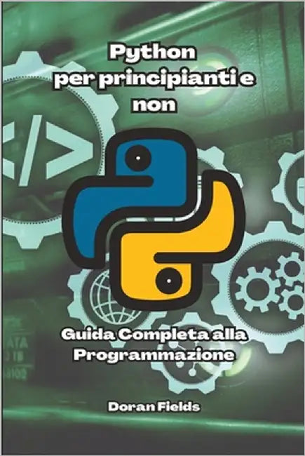 Python per principianti e non: Guida completa alla programmazione by Fields, Doran