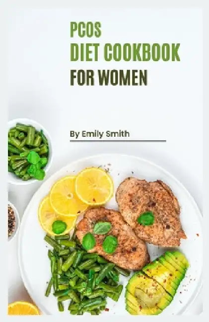 PCOS Cookbook for Women: Reclaim Your Health with Delicious and Nutritious PCOS-Friendly Recipes! by Emily Smith