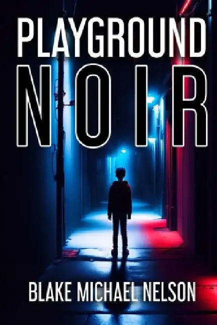 Playground Noir by Blake Michael Nelson