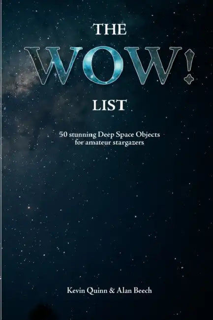 The WOW! List: 50 stunning Deep Space Objects for amateur stargazers by Alan Beech, Kevin Quinn
