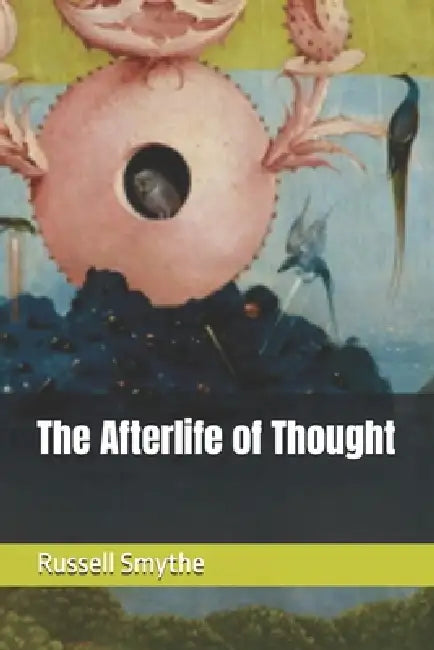 The Afterlife of Thought by Russell Smythe