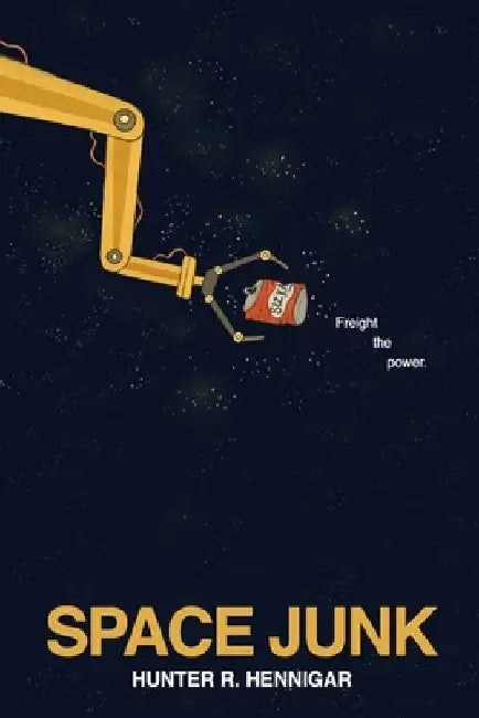 Space Junk: Freight the Power by Hunter R. Hennigar