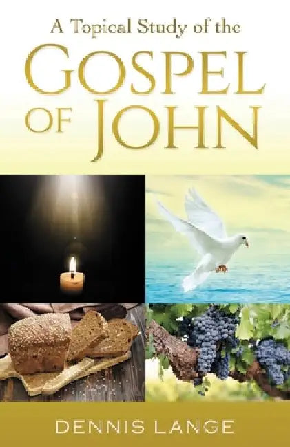 A Topical Study of the Gospel of John by Dennis Lange