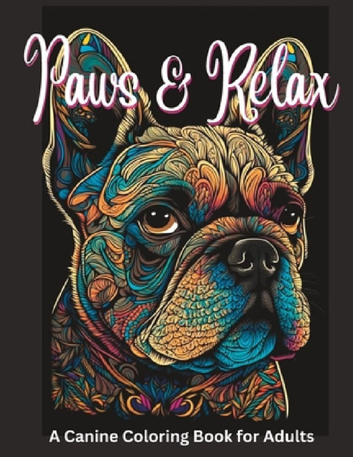 Paws and Relax: A Canine Coloring Book for Adults by William Stewart