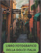 Raccolta fotografica della dolce Italia: 100 Bellissime foto dell'Italia e di quello che rappresenta by L'Attimo Sfuggente