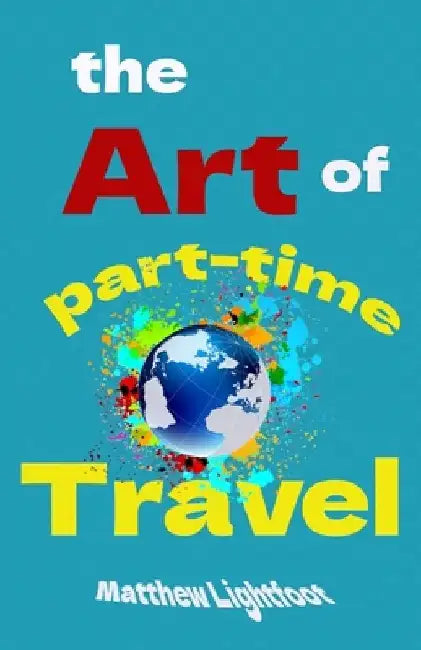 The Art of Part Time Travel by Matthew Lightfoot