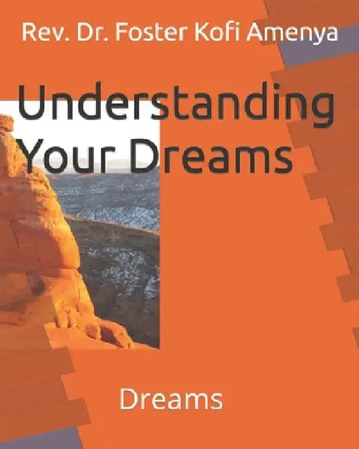 Understanding Your Dreams: Dreams by Foster Kofi Amenya