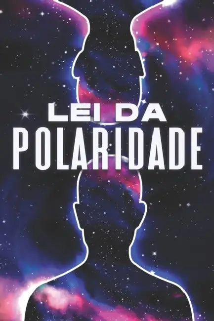 Lei Da Polaridade: Leis do Universo #3 by Sherry Lee