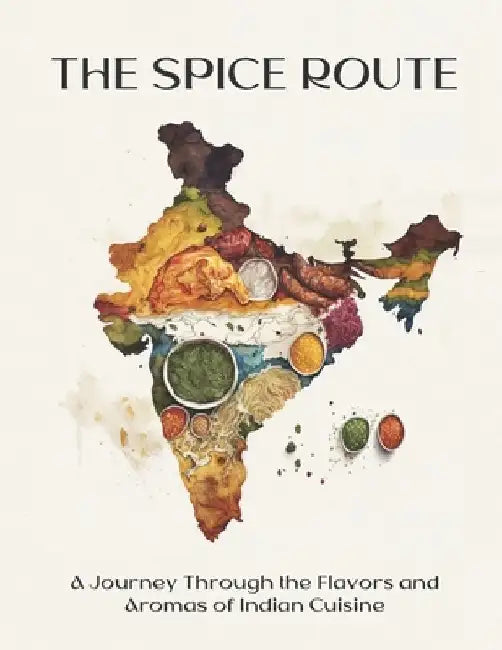The Spice Route: A Journey Through the Flavors and Aromas of Indian Cuisine by Harry M. Weiss