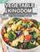 Vegetable Kingdom: Creative and Delicious Recipes Featuring an Abundance of Vegetables by Harry M. Weiss