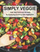 Simply Veggie: Easy and Delicious Recipes for Everyday Cooking with Vegetables by Harry M. Weiss