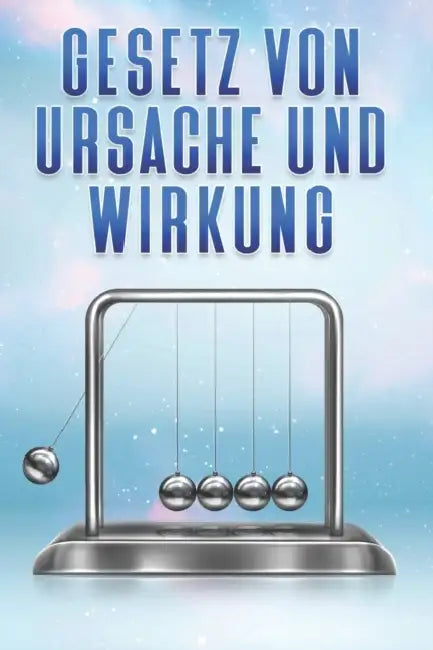 Gesetz von Ursache und Wirkung: Die Gesetze des Universums #4 by Sherry Lee
