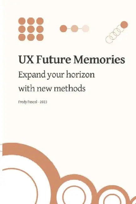 UX Future Memories: Expand your horizon with new methods by Fredy Pascal
