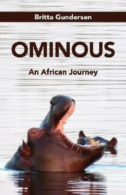 Ominous: An African Journey by Britta Gundersen