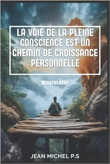La Voie de la Pleine Conscience Est un Chemin de Croissance Personnelle by P. S., Jean Michel