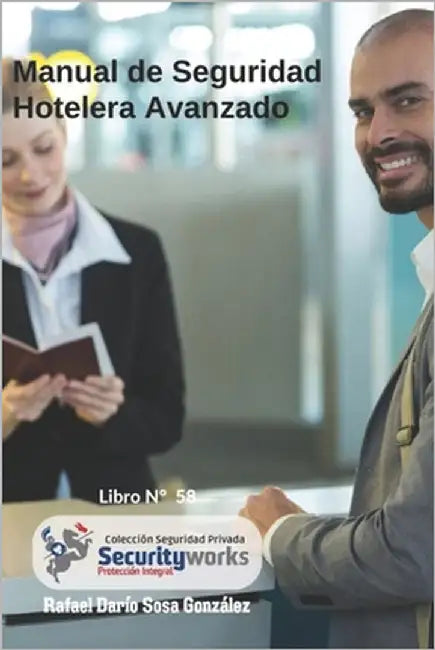 Manual de Seguridad Hotelera Avanzado: : La Seguridad de sus Huéspedes es Prioritaria by Sosa González, Rafael Darío